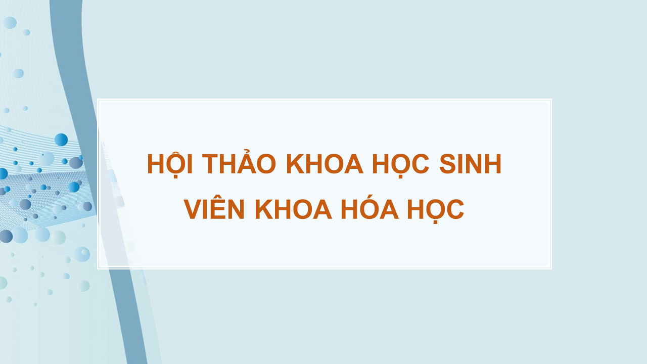 Hội thảo Khoa học sinh viên khoa Hóa học, năm học 2020-2021